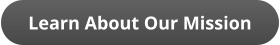 Learn About Our Mission