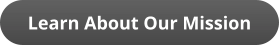 Learn About Our Mission