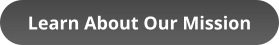 Learn About Our Mission
