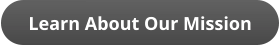 Learn About Our Mission